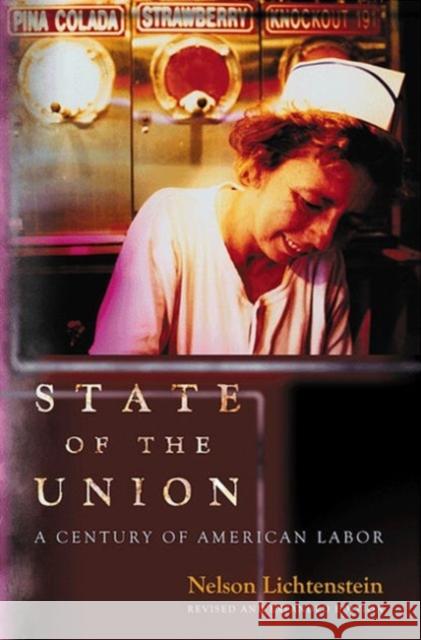 State of the Union: A Century of American Labor - Revised and Expanded Edition Lichtenstein, Nelson 9780691160276  - książka