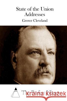 State of the Union Addresses Grover Cleveland The Perfect Library 9781511521178 Createspace - książka