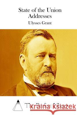 State of the Union Addresses Ulysses Grant The Perfect Library 9781511742382 Createspace - książka