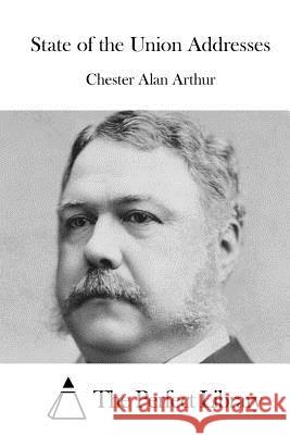 State of the Union Addresses Chester Alan Arthur The Perfect Library 9781519468000 Createspace - książka