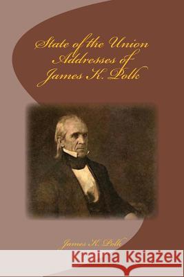 State of the Union Addresses of James K. Polk James K. Polk Tom Thomas 9781497448339 Createspace - książka