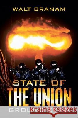 State of the Union: Ground Zero Walt Branam 9781458222602 Abbott Press - książka