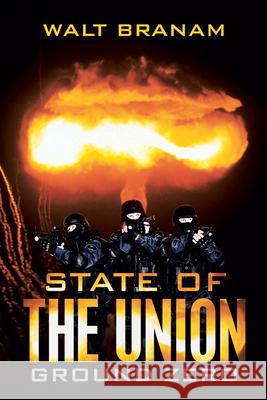 State of the Union: Ground Zero Walt Branam 9781458222619 Abbott Press - książka