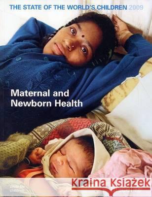 State of the Worlds Children 2009: Maternal and Newborn Health United Nations Children's Fund (UNICEF) 9789280643183 United Nations Children's Fund - książka