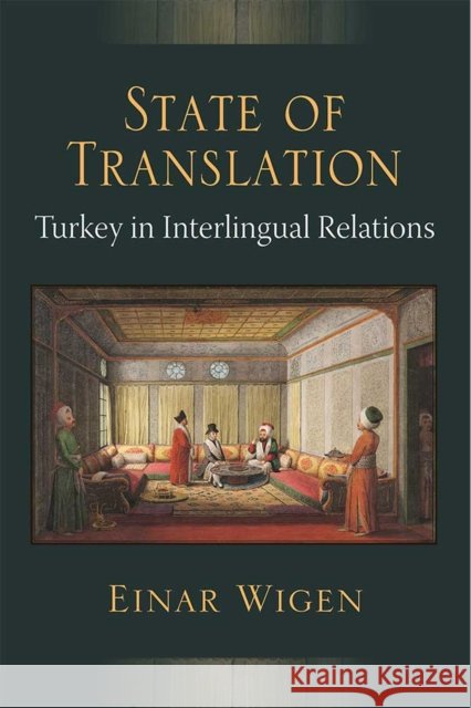 State of Translation: Turkey in Interlingual Relations Einar Wigen 9780472130948 University of Michigan Press - książka