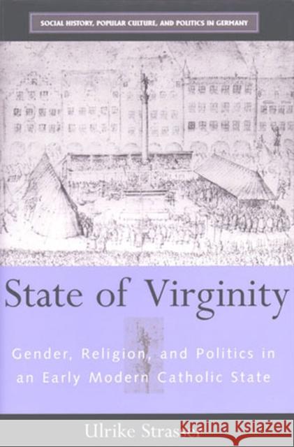 State of Virginity: Gender, Religion, and Politics in an Early Modern Catholic State Strasser, Ulrike 9780472032150 University of Michigan Press - książka