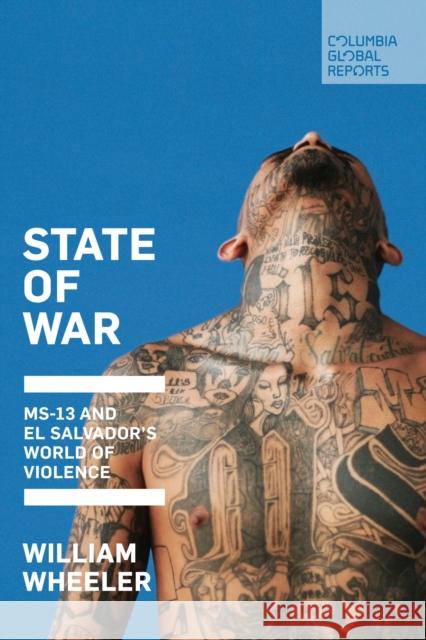 State of War: MS-13 and El Salvador's World of Violence Wheeler, William 9781733623728 Columbia Global Reports - książka