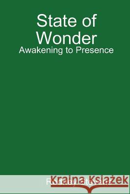 State of Wonder: Awakening to Presence Rodney Stevens 9781300662129 Lulu.com - książka