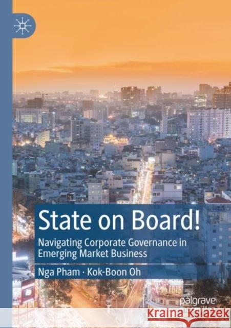 State on Board!: Navigating Corporate Governance in Emerging Market Business Pham, Nga 9789811635274 Springer Nature Singapore - książka