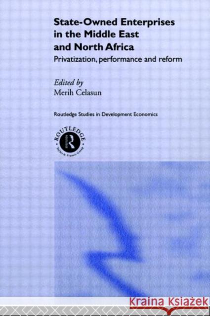 State-Owned Enterprises in the Middle East and North Africa: Privatization, Performance and Reform Celasun, Merih 9780415236096 Routledge - książka
