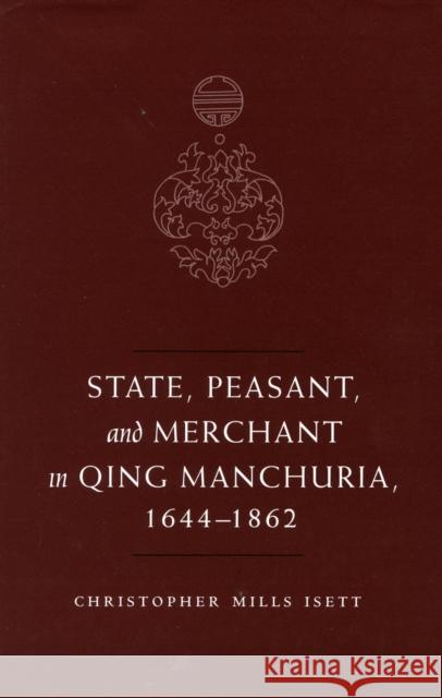 State, Peasant, and Merchant in Qing Manchuria, 1644-1862 Christopher M. Isett 9780804752718 Stanford University Press - książka