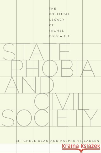 State Phobia and Civil Society: The Political Legacy of Michel Foucault Mitchell Dean Kaspar Villadsen 9780804789493 Stanford University Press - książka