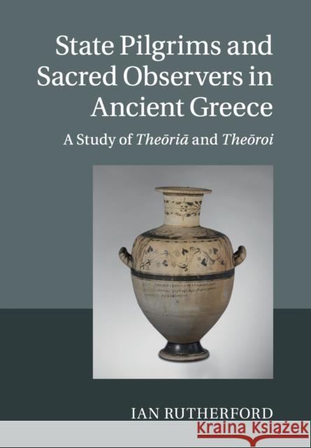 State Pilgrims and Sacred Observers in Ancient Greece: A Study of Theōriā And Theōroi Rutherford, Ian 9781108729956 Cambridge University Press - książka