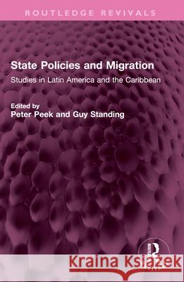 State Policies and Migration: Studiesin Latin America and the Caribbean Peter Peek Guy Standing 9781032604879 Routledge - książka