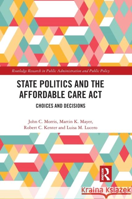 State Politics and the Affordable Care ACT: Choices and Decisions Martin K. Mayer Robert C. Kenter Luisa M. Lucero 9781032091969 Routledge - książka