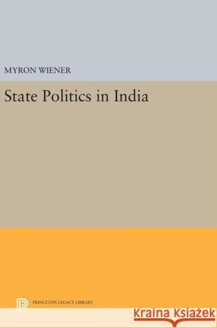 State Politics in India Myron Wiener 9780691649528 Princeton University Press - książka