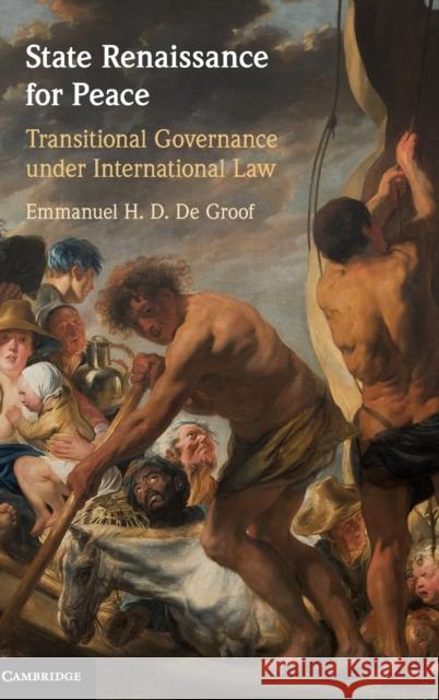 State Renaissance for Peace: Transitional Governance under International Law Emmanuel H. D. De Groof 9781108499767 Cambridge University Press - książka