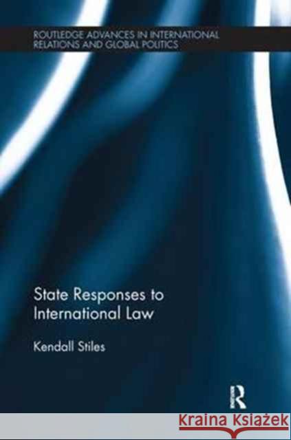 State Responses to International Law Kendall Stiles 9780415791090 Routledge - książka