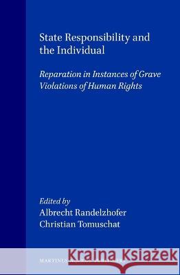 State Responsibility and the Individual: Reparation in Instances of Grave Violations of Human Rights Albrecht Randelzhofer Randelzhofer                             A. Randelzhofer 9789041111470 Kluwer Law International - książka