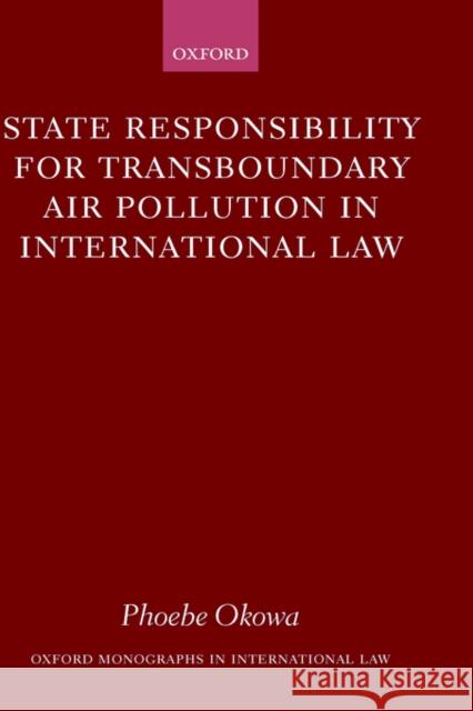 State Responsibility for Transboundary Air Pollution in International Law Phoebe N. Okowa 9780198260974 Oxford University Press, USA - książka