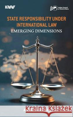 State Responsibility Under International Law: Emerging Dimensions Aneesh V. Pillai 9788198403728 K W Publishers Pvt Ltd - książka