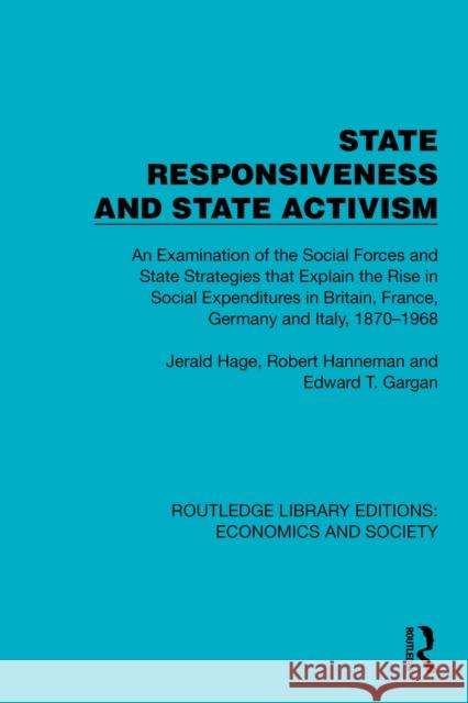State Responsiveness and State Activism: An Examination of the Social Forces and State Strategies that Explain the Rise in Social Expenditures in Britain, France, Germany and Italy, 1870–1968 Edward T. Gargan 9781041131281 Routledge - książka
