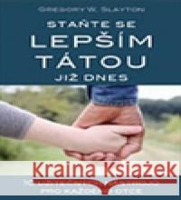 Staňte se lepším tátou již dnes Gregory W. Slayton 9788090491694 Samuel - książka