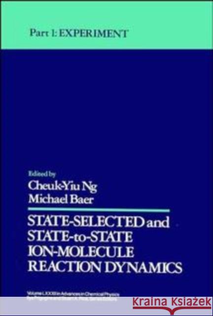 State Selected and State-To-State Ion-Molecule Reaction Dynamics, Volume 82, Part 1: Experiment Ng, Cheuk-Yiu 9780471532583 John Wiley & Sons - książka