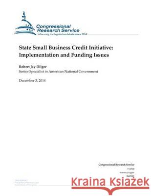 State Small Business Credit Initiative: Implementation and Funding Issues Congressional Research Service 9781505450088 Createspace - książka