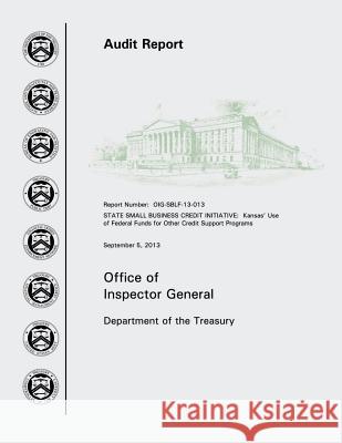 State Small Business Credit Initiative: Kansas? Use of Federal Funds for Other Credit Support Programs Office of the Inspector General Departme 9781505263688 Createspace - książka