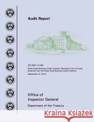 State Small Business Credit Initiative: Montana's Use of Funds Received from the State Small Business Credit Initiative Office of the Inspector General Departme 9781505265279 Createspace - książka