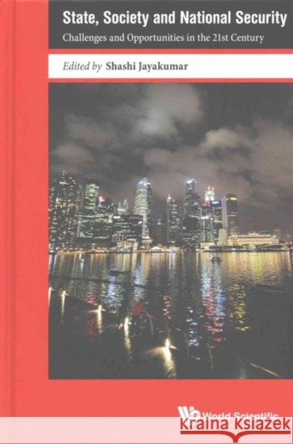 State, Society and National Security: Challenges and Opportunities in the 21st Century Shashi Jayakumar 9789813109988 World Scientific Publishing Company - książka