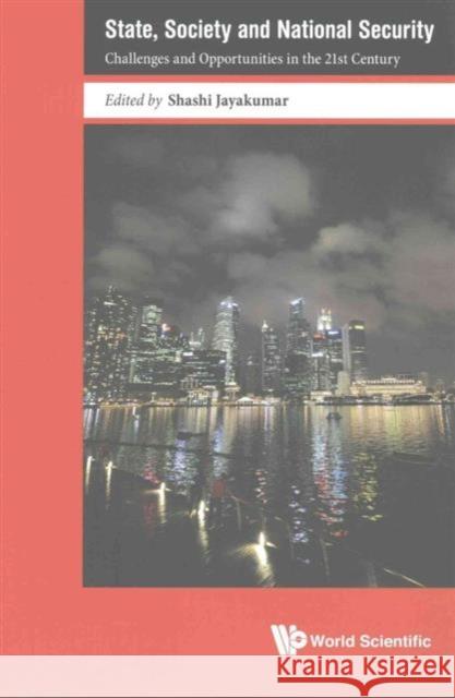 State, Society and National Security: Challenges and Opportunities in the 21st Century Shashi Jayakumar 9789813109995 World Scientific Publishing Company - książka