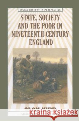 State, Society and the Poor in Nineteenth-Century England: In Nineteenth-Century England Kidd, Alan 9780333632543 Social history in perspective - książka