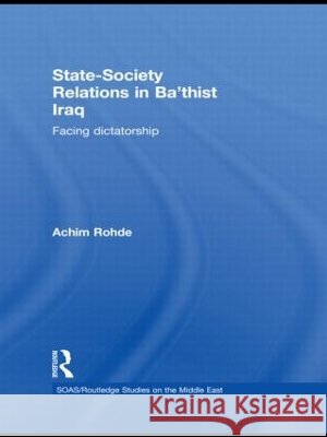 State-Society Relations in Ba'thist Iraq: Facing Dictatorship Rohde, Achim 9780415475518 Taylor & Francis - książka