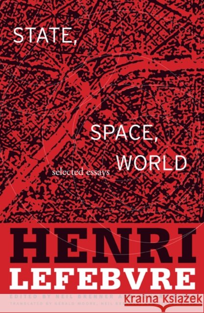 State, Space, World : Selected Essays Henri Lefebvre Stuart Elden Neil Brenner 9780816653164 University of Minnesota Press - książka