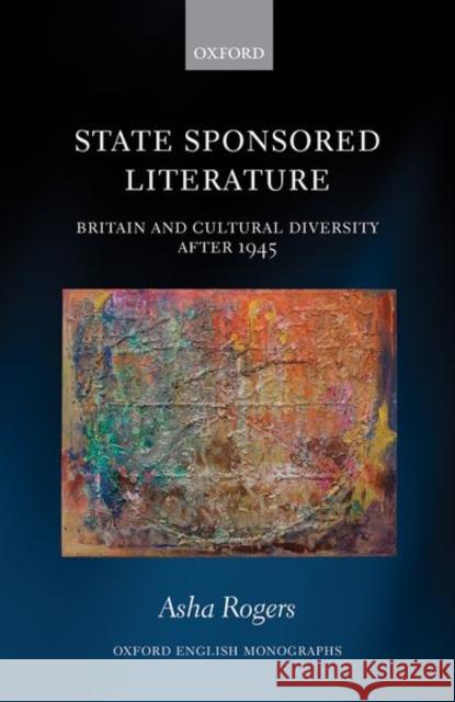 State Sponsored Literature: Britain and Cultural Diversity After 1945 Asha Rogers 9780198857761 Oxford University Press, USA - książka