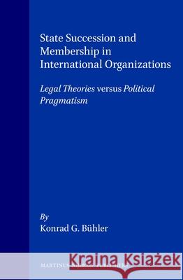State Succession and Membership in International Organizations: Legal Theories Versus Political Pragmatism Bühler 9789041115539 Kluwer Law International - książka