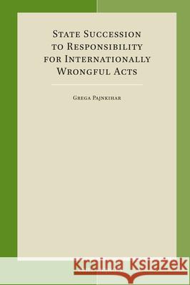 State Succession to Responsibility for Internationally Wrongful Acts Grega Pajnkihar 9789004679405 Brill Nijhoff - książka