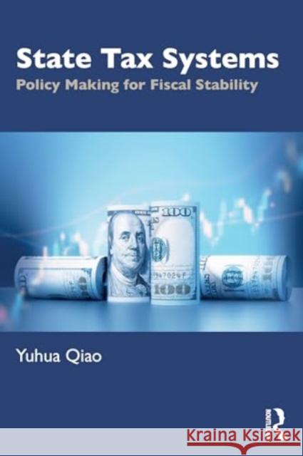 State Tax Systems: Policy Making for Fiscal Stability Yuhua Qiao 9781032798851 Routledge - książka