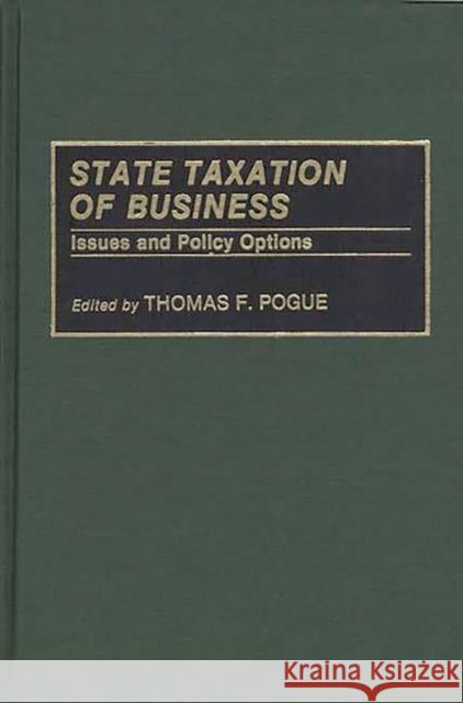 State Taxation of Business: Issues and Policy Options Pogue, Thomas F. 9780275941253 Praeger Publishers - książka