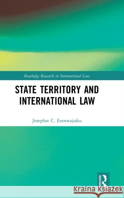 State Territory and International Law Josephat Ezenwajiaku 9780367353988 Routledge - książka