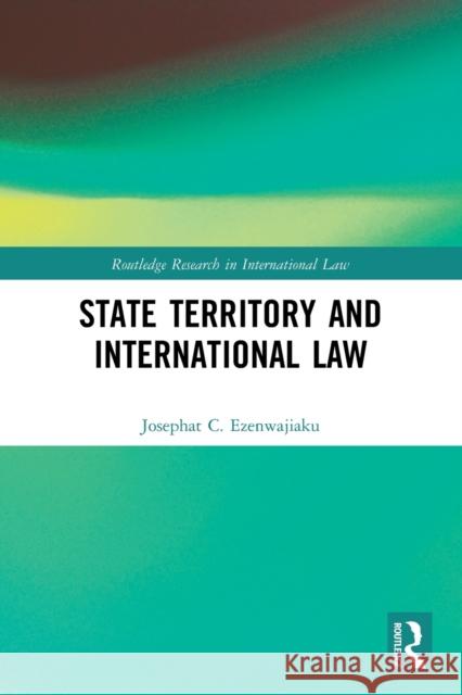 State Territory and International Law Josephat Ezenwajiaku 9780367502737 Routledge - książka