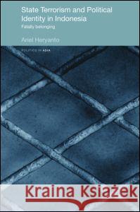 State Terrorism and Political Identity in Indonesia: Fatally Belonging Heryanto, Ariel 9780415470278 Taylor and Francis - książka