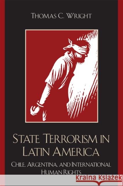 State Terrorism in Latin America: Chile, Argentina, and International Human Rights Wright, Thomas C. 9780742537217 Rowman & Littlefield Publishers - książka