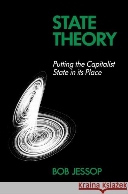State Theory : Putting the Capitalist State in Its Place Bob Jessop 9780745602905 Polity Press - książka