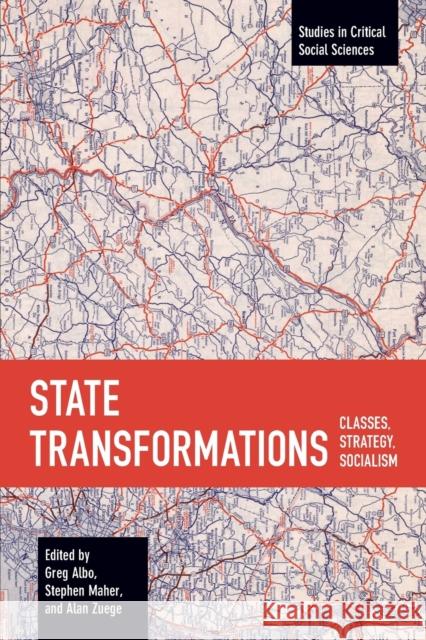 State Transformations: Classes, Strategy, Socialism Greg Albo Stephen Maher Alan Zuege 9781642597769 Haymarket Books - książka