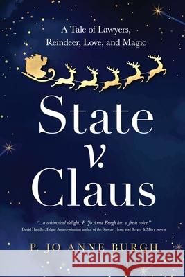 State v. Claus: A Tale of Lawyers, Reindeer, Love, and Magic P Jo Anne Burgh 9781735715704 Tuxedo Cat Press - książka