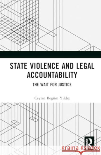 State Violence and Legal Accountablity: The Wait for Justice Ceylan Beg? 9781032690018 Routledge - książka