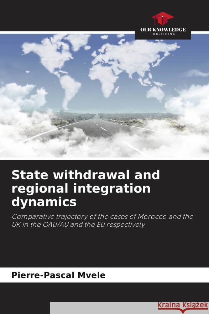 State withdrawal and regional integration dynamics Mvele, Pierre-Pascal 9786204418087 Our Knowledge Publishing - książka